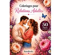 Coloriages pour Relations Adultes: 50 magnifiques illustrations à colorier sur l’amour, la proximité et la complicité
