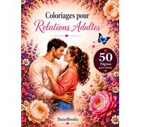 Coloriages pour Relations Adultes: 50 magnifiques illustrations à colorier sur l’amour, la proximité et la complicité