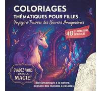 Coloriages Thématiques pour Filles : Voyage à Travers des Univers Imaginaires: Du Fantastique à la Nature, Explore des Mondes à Coloriés