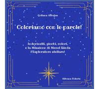 Coloriamo con le Parole!: Indovinelli, giochi, colori, e la Missione di Menel Rinda l’Esploratore stellare! (Collection of Athelas flowers)