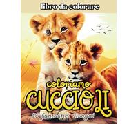 coloriamo CUCCIOLI: Un’avventura dolcissima con 50 fantastici disegni di cuccioli da colorare per stimolare la creatività e divertirsi con allegria!