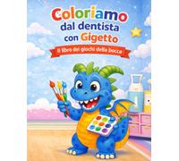 Coloriamo dal dentista con Gigetto: Il libro dei giochi della bocca