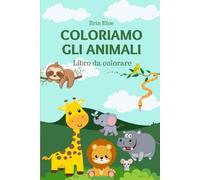 Coloriamo Gli Animali: Libro da colorare per bambini (Coloriamo Insieme La Fantasia)