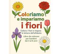 Coloriamo i fiori. Colora i fiori e impara le lettere dell'alfabeto.: Libro da colorare per bambini.