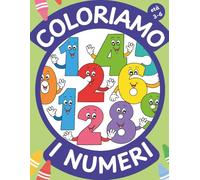 Coloriamo i numeri: Libro da Colorare per Bambini 3-6 anni (Coloriamo Insieme. Libri da Colorare Educativi.)