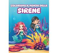 COLORIAMO IL MONDO DELLE SIRENE: DIVERTITI A COLORARE TUTTE LE SIRENE CHE VIVONO NEL MARE! USA I COLORI CHE PREFERISCI E DAI SFOGO ALLA TUA MERAVIGLIOSA FANTASIA!
