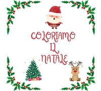 COLORIAMO IL NATALE: libro da colorare, libro sul natale, icone di natale, libro per bambini, regalo di natale, tema natalizio, disegni da colorare