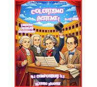 Coloriamo insieme!!! 4. I Compositori Volume 1: Fantasia, creatività e divertimento - Libro da colorare con matite e pastelli a cera (Coloriamo Insieme! Fantasia Creatività Divertimento)