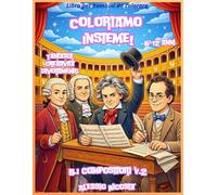 Coloriamo Insieme! 5.I Compositori Volume 2: Fantasia Creatività Divertimento - libro da colorare con matite colorate e pastelli a cera (Coloriamo Insieme! Fantasia Creatività Divertimento)
