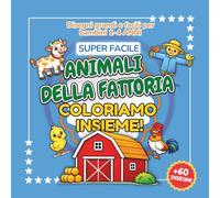 COLORIAMO INSIEME - ANIMALI DELLA FATTORIA: Libro da Colorare Super Facile per Bambini 1-4 Anni | Disegni Grandi di Mucca, Cavallo, Maiale e Gallina (COLORIAMO INSIEME - Libri Da Colorare 1-4 anni)