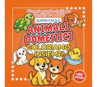 COLORIAMO INSIEME - ANIMALI DOMESTICI: Libro da Colorare Super Facile per Bambini 1-4 Anni | Disegni Grandi di Cani, Gatti, Conigli, Tartarughe, ... - Libri Da Colorare Per Bambini Super Facile)