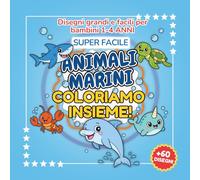 COLORIAMO INSIEME - ANIMALI MARINI: Libro da Colorare Super Facile per Bambini 1-4 Anni | Disegni Grandi di Balene, Tartarughe marine, Delfini, Polpi, Squali e molti altri