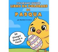 Coloriamo Insieme - Libro da Colorare di Pasqua per Bambini 5-8 Anni: 50 Disegni da colorare con Pulcini, Agnelli e Scene di Fattoria dettagliate, creative e divertenti
