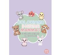 Coloriamo Insieme Mamma? Libro da Colorare per Bambini Piccoli: 50 Grandi e Teneri Animali con Bordi Spessi per Bimbi di 1-3 Anni. Album da Disegnare per la Prima Infanzia.