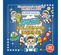 COLORIAMO INSIEME - SPAZIO: Libro da Colorare Super Facile per Bambini 1-4 Anni | Disegni Grandi di Astronauti, Razzi, Pianeti, Alieni, UFO e Tante ... - Libri Da Colorare Per Bambini Super Facile)