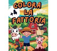 Coloriamo la fattoria! Animali e paesaggi da scoprire: Un libro da colorare per bambini dai 4 anni con simpatici animali e scenari della vita in fattoria