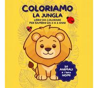 COLORIAMO LA JUNGLA: Libro da colorare da 0 a 3 anni