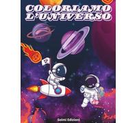 Coloriamo l'Universo: Divertiti a colorare il fantastico e misterioso universo. Potrai divertirti con i pianeti, gli astronauti, le astronavi e i ... e dai sfogo alla tua stupenda fantasia!