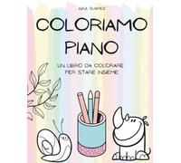 Coloriamo Piano: Un libro da colorare per stare insieme