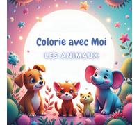 Colorie avec Moi Les Animaux: Colorie avec Moi Les Animaux est un livre de coloriage charmant, rempli d'animaux mignons, amusants et même surprenants!