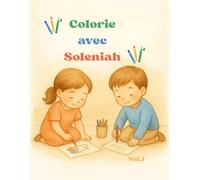 Colorie avec Soleniah - Vol. 1: Album de coloriage inspiré des histoires illustrées de Soleniah