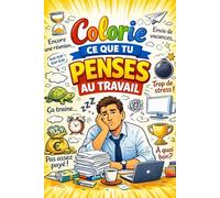 Colorie ce que tu penses au Travail: Livre de Coloriage avec plus de 45 phrases que tu n’oses jamais dire au Travail et Motifs Relaxants à colorier | 100 Pages