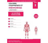 Colorie, comprends et mémorise l’anatomie !: Le système musculaire (Anatomie à colorier pour les étudiants en santé)
