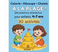 Colorie • Découpe • Choisis : À la Plage ! Livre d’activités interactif pour enfants 4-7 ans - 30 activités, créer des histoires: Livre créatif pour ... | Développe imagination et créativité
