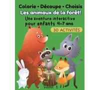 Colorie • Découpe • Choisis : Les animaux de la forêt !: Livre d’activités interactif pour enfants 4-7 ans - 30 activités pour colorier, découper et ... enfants | Découvre les animaux de la forêt
