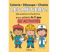 Colorie • Découpe • Choisis : Les Métiers ! Livre d’activités interactif pour enfants 4-7 ans - 30 activités, créer des histoires: Livre créatif pour ... à colorier et découper | Découvre les métiers