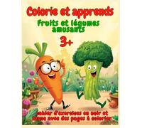 Colorie et apprends! Fruits et légumes amusants: cahier d'exercices en noir et blanc avec des pages à colorier