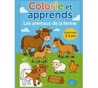 Colorie et apprends : les animaux de la ferme: Coloriages et activités pédagogiques sur les animaux de la ferme - Maternelle 3-6 ans (PS · MS · GS)