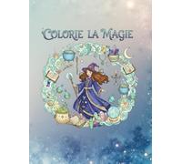 Colorie la magie: Livre de 32 illustrations de coloriage magique pour adolescents et adultes - détente & créativité & relaxation & anti-stress (Goodmom)