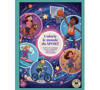 Colorie le monde du SPORT: Un livre de coloriage joyeux et inclusif, plein de fun et d’anecdotes (Savoirs, Culture, Éducation)