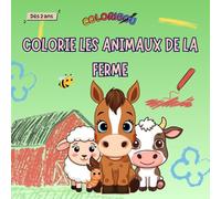 Colorie les animaux de la ferme - Livre de coloriage pour enfants - dès 2 ans - Animaux de la ferme française - Activité éducative simple et ludique - Apprendre en coloriant (COLORIBOU)