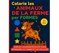 Colorie les Animaux de la Ferme par Formes: Livre de coloriage éducatif pour apprendre les formes et les couleurs - Enfants 3 à 6 ans