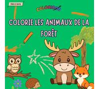 Colorie les animaux de la forêt : Coloriages pour enfants - livre de coloriage d'animaux de la forêt Française - Dès 2 ans - simple et ludique - ... de France, - activité enfant (COLORIBOU)