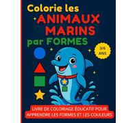 Colorie les Animaux Marins par Formes: Livre de coloriage éducatif pour apprendre les formes et les couleurs - Enfants 3 à 6 ans