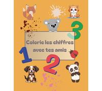 Colorie les chiffres avec tes amis - Livre de coloriage éducatif pour apprendre à compter en s’amusant: Un livre d’activités ludiques avec des animaux ... enfants de 2 à 5 ans (Colorie avec tes amis)