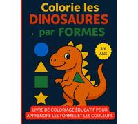 Colorie les Dinosaures par Formes: Livre de coloriage éducatif pour apprendre les formes et les couleurs - Enfants 3 à 6 ans