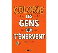 Colorie Les Gens Qui T’Énervent: 50 situations du quotidien à colorier pour évacuer la pression sans exploser (Émotions à Colorier)