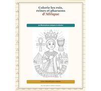 Colorie les rois, reines et pharaons d’Afrique: Livre de coloriage éducatif pour enfants - Rois, reines, pharaons, symboles et monuments