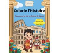 Colorie l'histoire: Découverte de la Rome Antique
