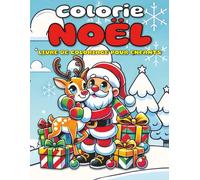 Colorie Noël - Livre de coloriage de Noël pour enfants: 141 pages avec 70 dessins magiques à colorier: Père Noël, lutins, rennes, animaux et paysages d’hiver pour enfants de 3 à 10 ans