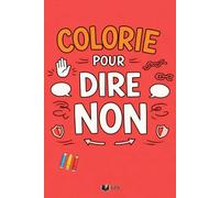 Colorie Pour Dire Non: 50 phrases à colorier pour poser tes limites sans culpabiliser, Illustrations faites à la main (Émotions à Colorier)