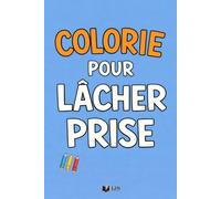 Colorie Pour Lâcher Prise: 50 phrases à colorier pour relâcher la pression et respirer un peu (Émotions à Colorier)
