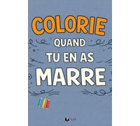 Colorie quand tu en as marre: 50 moments du quotidien à colorier quand tu arrives à saturation totale (Émotions à Colorier)