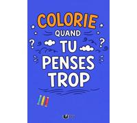 Colorie Quand Tu Penses Trop: 50 phrases à colorier pour ralentir le mental et respirer, Illustrations faites à la main (Émotions à Colorier)
