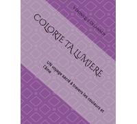 COLORIE TA LUMIERE: UN voyage sacré à travers les couleurs et l'âme