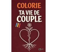 Colorie Ta Vie de Couple: 50 phrases que tu n’oses jamais dire quand l’amour fatigue, à colorier pour relâcher la pression (Émotions à Colorier)